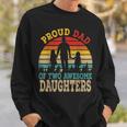 Proud Dad Of Two Awesome Daughters Happy Father's Day Sweatshirt Gifts for Him