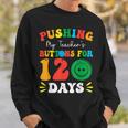 Pushing My Teacher's Buttons For 120 Days 120Th Day School Sweatshirt Gifts for Him