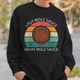 I Put Mole Sauce On My Mole Sauce Vintage Food Lover Sweatshirt Gifts for Him