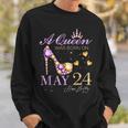 A Queen Was Born On May 24 Happy Birthday To Me Queen Sweatshirt Gifts for Him