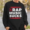 Rap Music Sucks For Hip Hop Music Haters Sweatshirt Gifts for Him