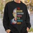 Rbg I've Heard Enough From Old White Men Sweatshirt Gifts for Him