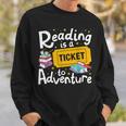Reading Is A Ticket To Adventure Read Books Bookworm Nerdy Sweatshirt Gifts for Him