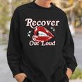 Recovery Sobriety Recover Out Loud Sweatshirt Gifts for Him