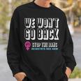 Reinstate Roe Now We Won't Go Back Pro Choice Gear Sweatshirt Gifts for Him