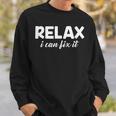 Relax I Can Fix It Relax Sweatshirt Gifts for Him