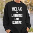 Relax The Lighting Guy Is Here Film Theatre Tv Sweatshirt Gifts for Him