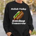 Relish Today Ketchup Tomorrow Hot Dog Backyard Bbq Sweatshirt Gifts for Him