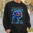 There's Someone In My Head But It's Not Me Skull Sweatshirt Gifts for Him
