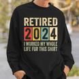 Retired 2024 Retirement I Worked My Whole Life Sweatshirt Gifts for Him