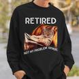 Retirement 2024 Retired 2024 Not My Problem Anymore Cute Cat Sweatshirt Gifts for Him
