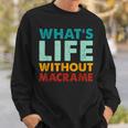Retro Macrame What's Life Without Macrame Sweatshirt Gifts for Him