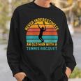 Retro Never Underestimate An Old Man Tennis Racket Sweatshirt Gifts for Him