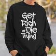 Get Rich Or Die Trying Money Millionaire Cash Miner Trader Sweatshirt Gifts for Him