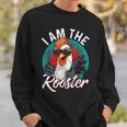 I Am The Rooster Rooster Sucker Sweatshirt Gifts for Him