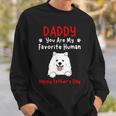 Samoyed Daddy Dad You Are My Favorite Human Father's Day Sweatshirt Gifts for Him