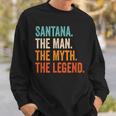 Santana The Man The Myth The Legend First Name Santana Sweatshirt Gifts for Him