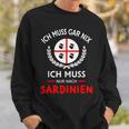 Sardegna Ich Muss Gar Nix Nur Nach Sardinien Saying Sweatshirt Geschenke für Ihn