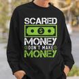 Scared Money Dont Make Money Dollar Cash Graphic Boss Sweatshirt Gifts for Him