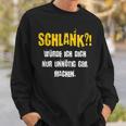 Schlank Würde Ich Dich Nur Unnötig G Machen Confident S Sweatshirt Geschenke für Ihn