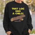 Scifi Spoof That Log Had A Child Sweatshirt Gifts for Him