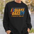 Shake And Bake 24 If You're Not 1St You're Last Sweatshirt Gifts for Him