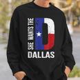 She Wants The D For Dallas Proud Texas Flag Sweatshirt Gifts for Him