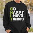 Shit So Happy I Have Twins Fathers Day Dad Daddy Papa Sweatshirt Gifts for Him