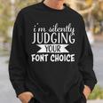 I Am Silently Judging Your Font Choice Sweatshirt Gifts for Him