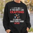 Smart People Hobby Crafting Crafters Sweatshirt Gifts for Him