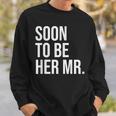 Soon To Be Her Mr Future Husband From Bride Sweatshirt Gifts for Him