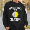 Sorry I Cant Its Season Baseball Life Softball Life Women Sweatshirt Gifts for Him