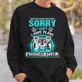 Sorry I Cant I Have Plans With My Chihuahua Sweatshirt Gifts for Him