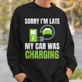 Sorry I'm Late My Car Was Charging A Ev Electric Car Sweatshirt Gifts for Him