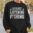 Sorry I Wasn't Listening Thinking About Fishing Sweatshirt Gifts for Him