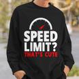Speed Limit That's Cute Car Enthusiast Car Lover Sweatshirt Gifts for Him