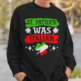 St Patrick Was Italian St Patrick's Day Sweatshirt Gifts for Him