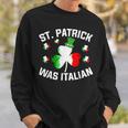 St Patrick Was Italian Saint Patrick Day Italian Sweatshirt Gifts for Him