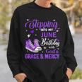 Stepping Into My June Birthday With God's Grace & Mercy Sweatshirt Gifts for Him