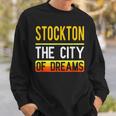 Stockton The City Of Dreams California Souvenir Sweatshirt Gifts for Him