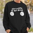 Stop Looking At My Boos I'm Here For The Boos Sweatshirt Gifts for Him