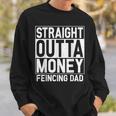 Straight Outta Money Fencing Dad Fencer Daddy Sweatshirt Gifts for Him