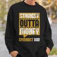 Straight Outta Money Gymnast Dad Gymnastics Lover Sweatshirt Gifts for Him