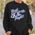 Stuck In An 80'S Playlist Retro Vintage 1980S MusicSweatshirt Gifts for Him