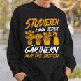 Studieren Kann Jeder Gärtnern Nur Die Besten Garten Gärtner Sweatshirt Geschenke für Ihn