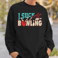 I Suck At Bowling Player Bowler Sweatshirt Gifts for Him