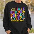 Is It Summer Break Yet Lunch Lady Last Day Of School Groovy Sweatshirt Gifts for Him