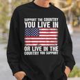 Support The Country You Live In The Country You Support Flag Sweatshirt Gifts for Him