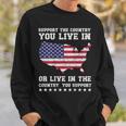 Support The Country You Live In Or Live In Where You Support Sweatshirt Gifts for Him
