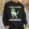 T-Rex Hates Armbars Bjj Jiu Jitsu Sweatshirt Gifts for Him